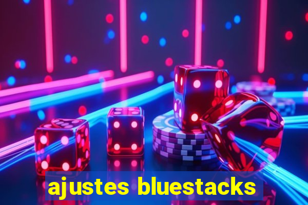 ajustes bluestacks